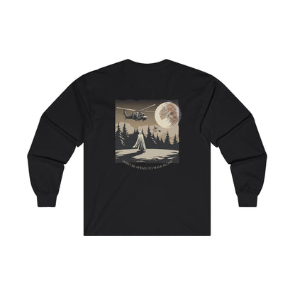 Dont be afraid to walk longsleeve